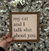 My Cat And I Talk Shit About You Sign