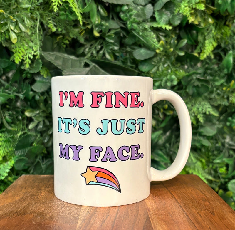 I'm Fine. It's Just My Face Coffee Mug