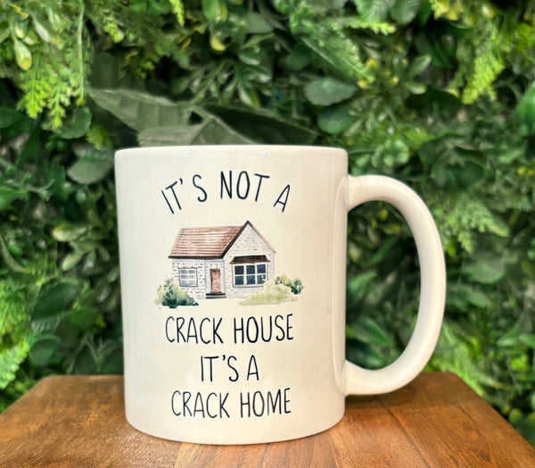 It's Not A Crack House It's A Crack Home Coffee Mug