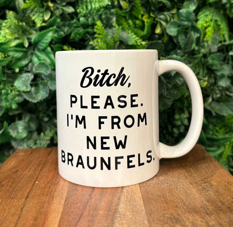 Bitch, Please. I’m From New Braunfels. Coffee Mug