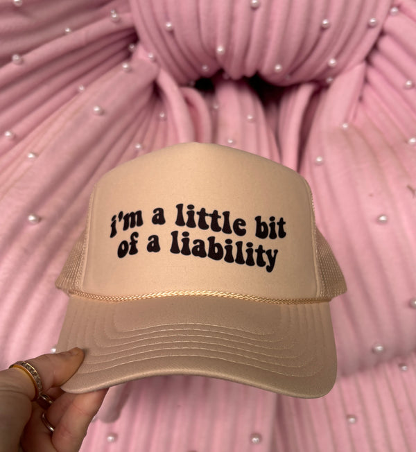 I’m A Little Bit Of A Liability Trucker Hat