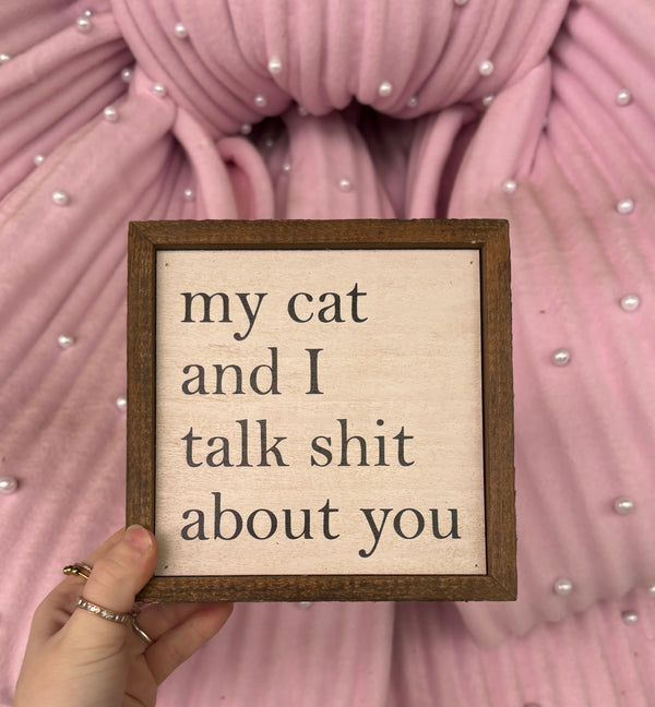 My Cat And I Talk Shit About You Sign