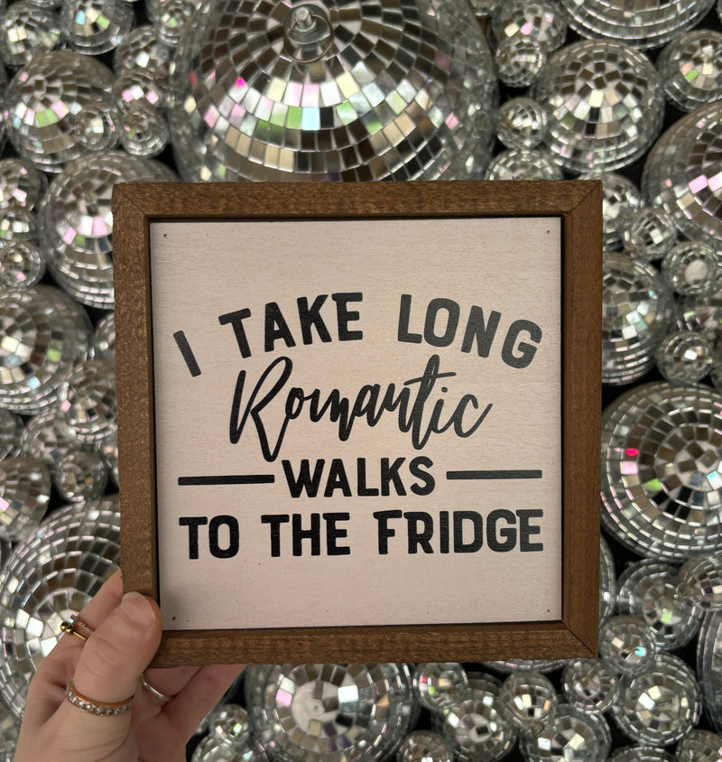 I Take Long Romantic Walks To The Fridge Sign