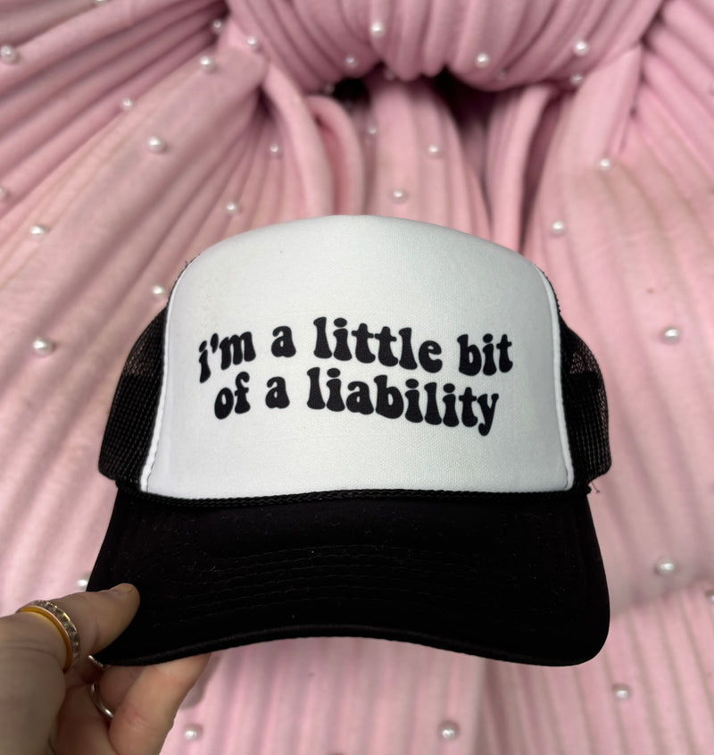 I’m A Little Bit Of A Liability Trucker Hat