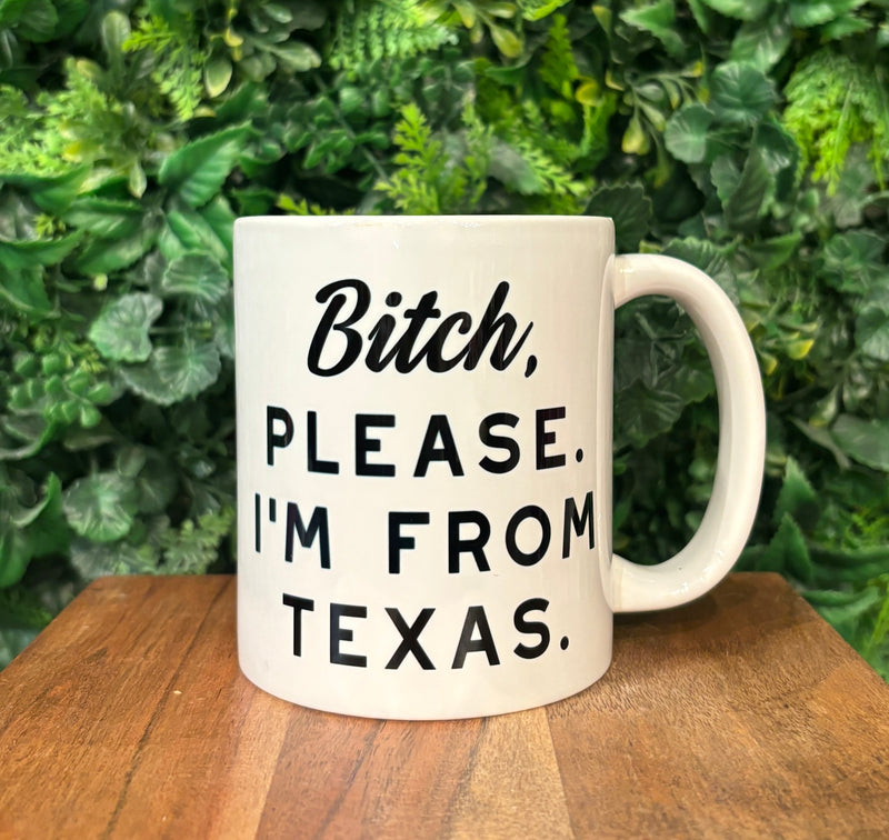 Bitch, Please. I’m From Texas. Coffee Mug